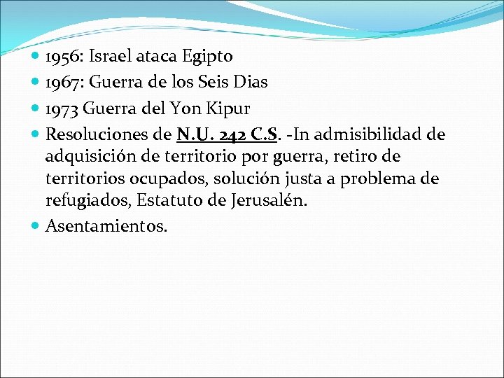  1956: Israel ataca Egipto 1967: Guerra de los Seis Dias 1973 Guerra del