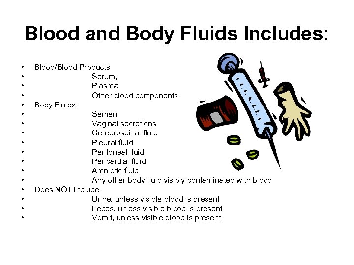 Blood and Body Fluids Includes: • • • • • Blood/Blood Products Serum, Plasma