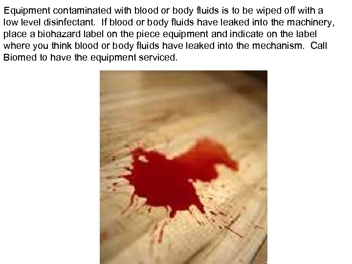 Equipment contaminated with blood or body fluids is to be wiped off with a