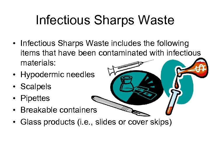 Infectious Sharps Waste • Infectious Sharps Waste includes the following items that have been