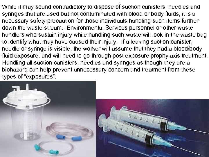 While it may sound contradictory to dispose of suction canisters, needles and syringes that