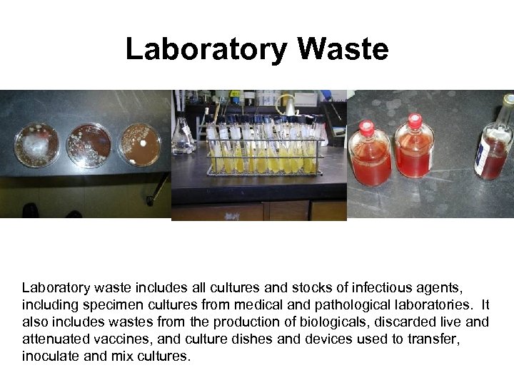 Laboratory Waste Laboratory waste includes all cultures and stocks of infectious agents, including specimen