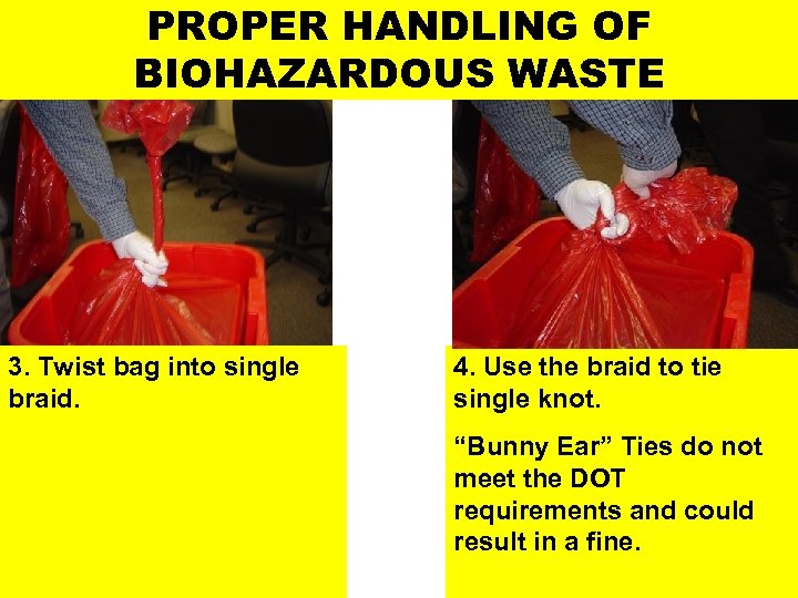 PROPER HANDLING OF BIOHAZARDOUS WASTE 3. Twist bag into single braid. 4. Use the