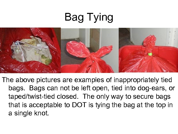 Bag Tying The above pictures are examples of inappropriately tied bags. Bags can not