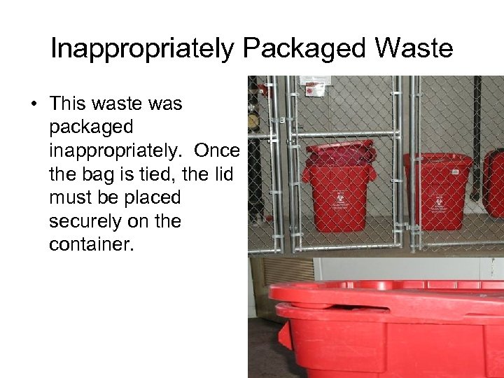 Inappropriately Packaged Waste • This waste was packaged inappropriately. Once the bag is tied,