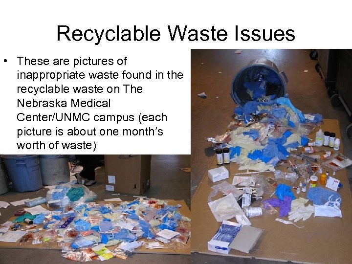 Recyclable Waste Issues • These are pictures of inappropriate waste found in the recyclable