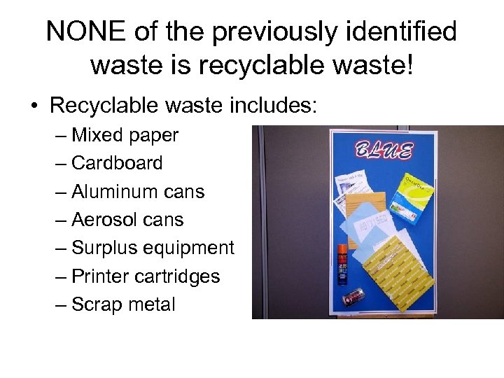 NONE of the previously identified waste is recyclable waste! • Recyclable waste includes: –