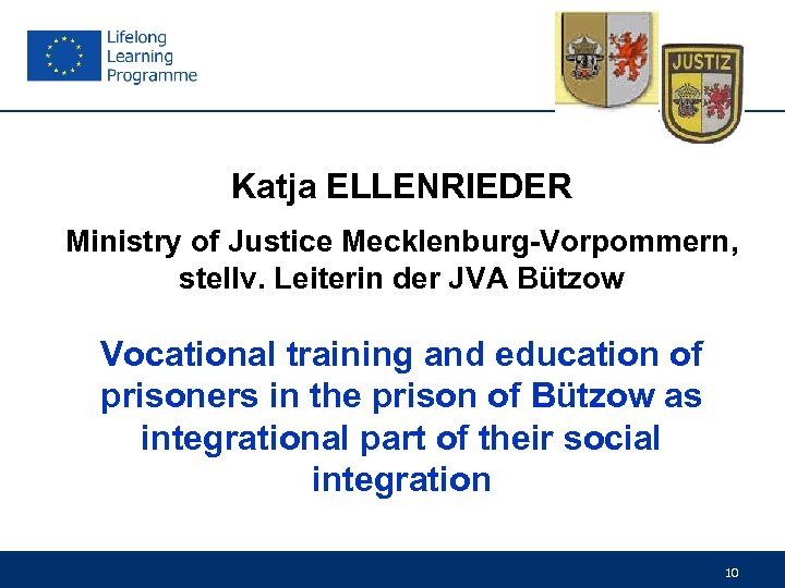Katja ELLENRIEDER Ministry of Justice Mecklenburg-Vorpommern, stellv. Leiterin der JVA Bützow Vocational training and