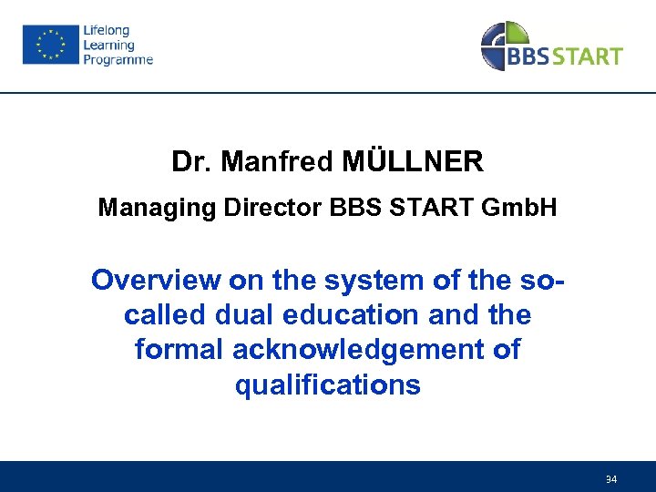 Dr. Manfred MÜLLNER Managing Director BBS START Gmb. H Overview on the system of