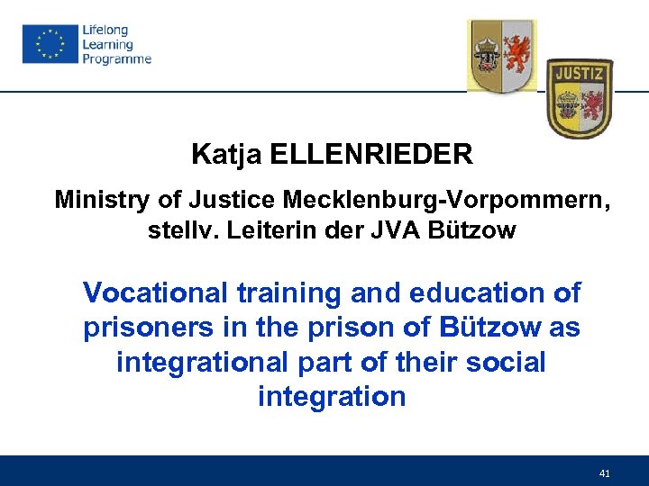 Katja ELLENRIEDER Ministry of Justice Mecklenburg-Vorpommern, stellv. Leiterin der JVA Bützow Vocational training and