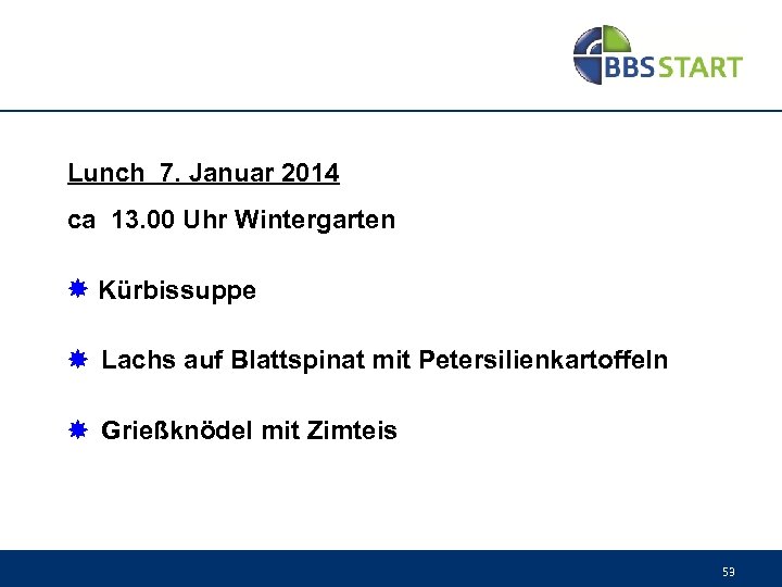 Lunch 7. Januar 2014 ca 13. 00 Uhr Wintergarten Kürbissuppe Lachs auf Blattspinat mit