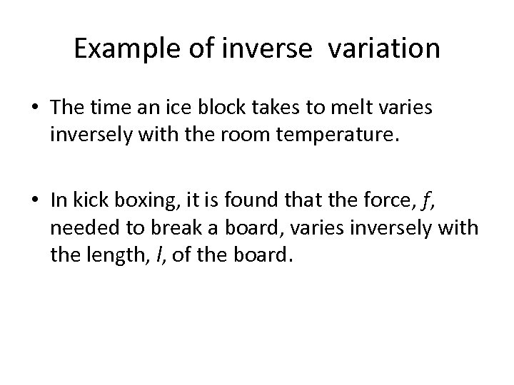 Example of inverse variation • The time an ice block takes to melt varies