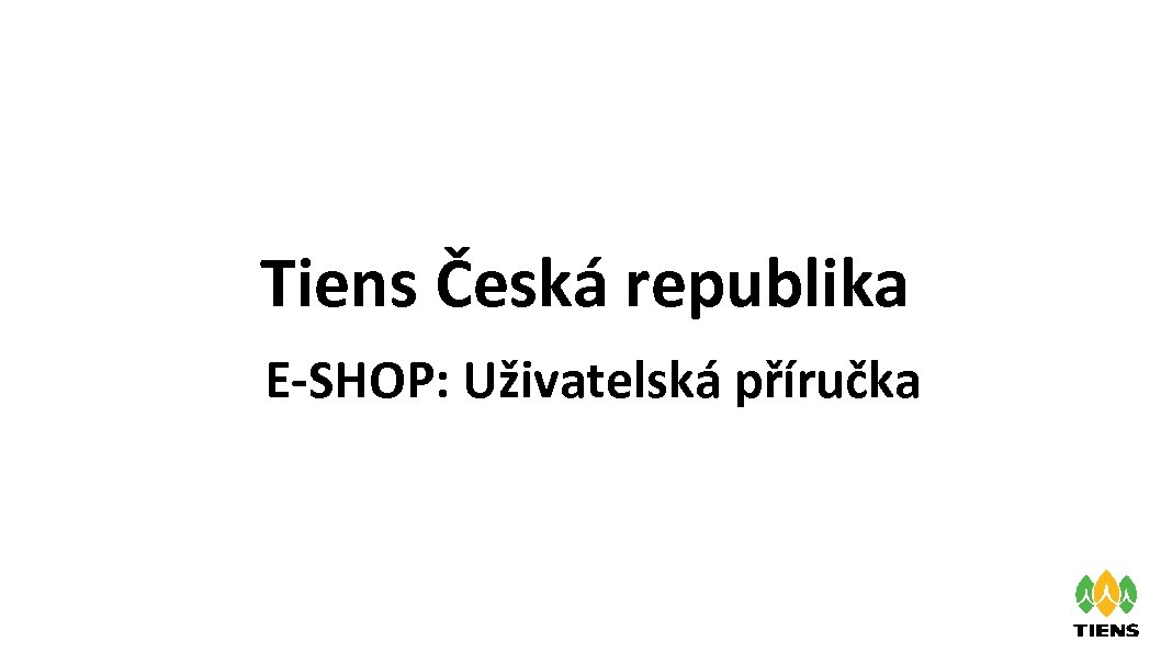 Tiens Česká republika E-SHOP: Uživatelská příručka 