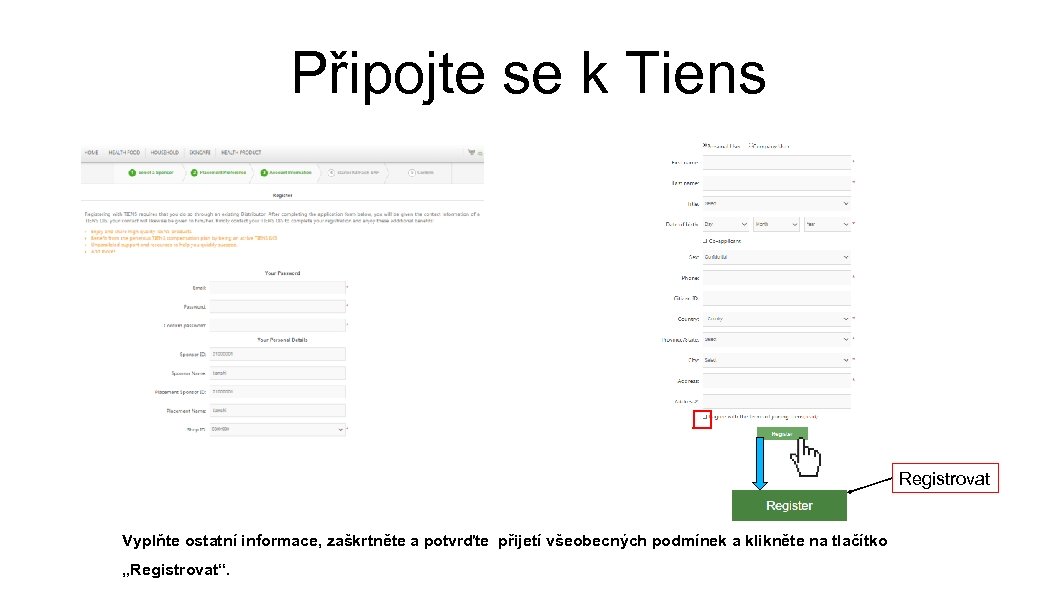 Připojte se k Tiens Registrovat Vyplňte ostatní informace, zaškrtněte a potvrďte přijetí všeobecných podmínek