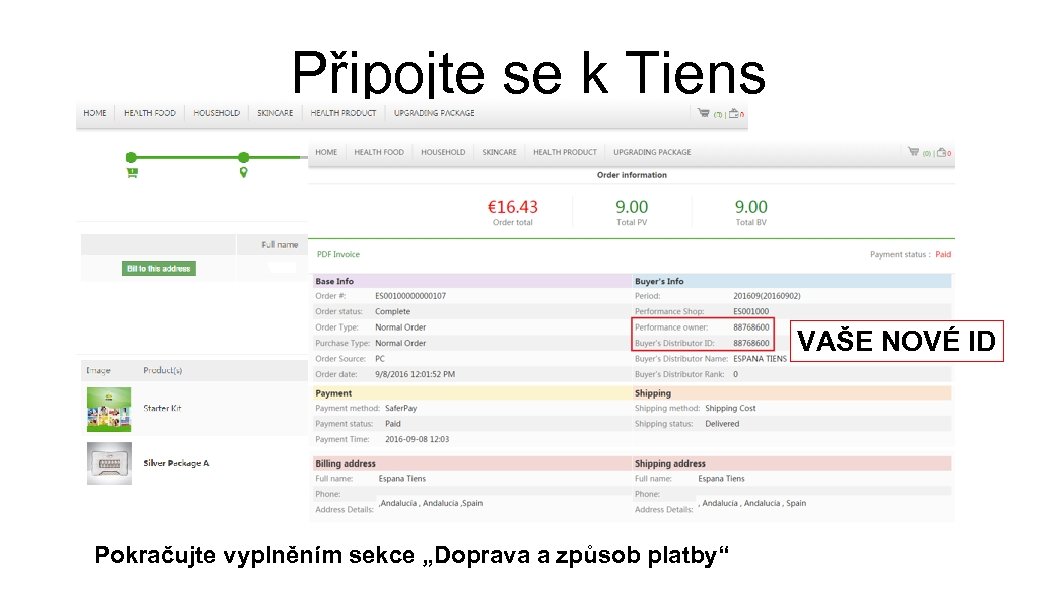 Připojte se k Tiens YOUR NEW ID VAŠE NOVÉ ID Pokračujte vyplněním sekce „Doprava