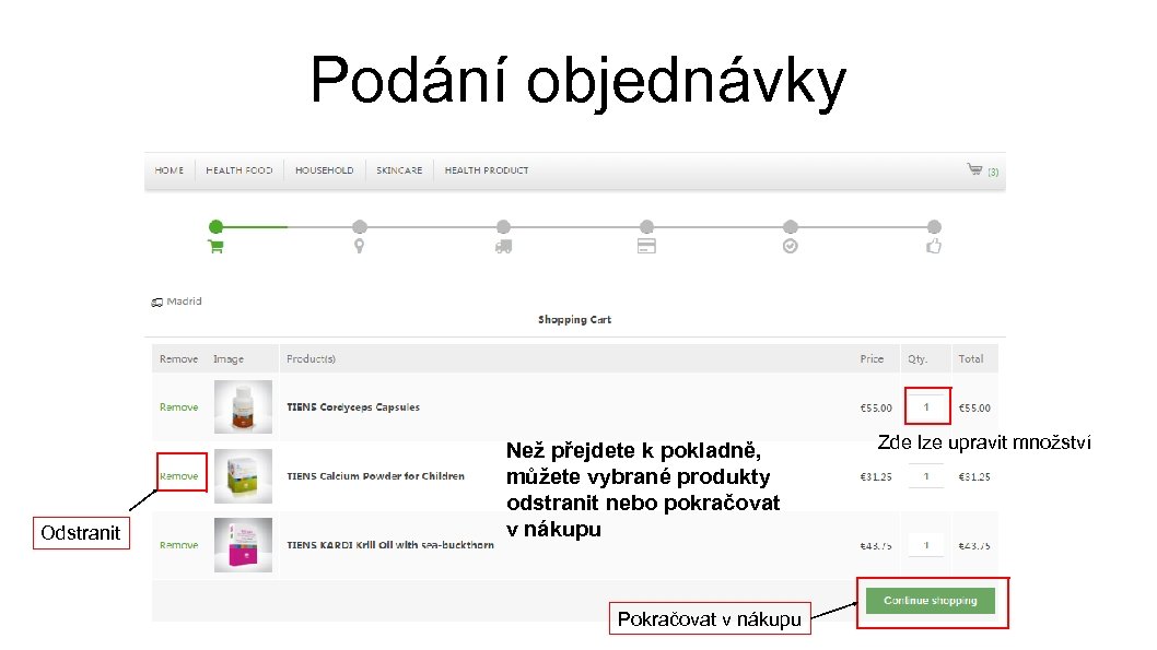 Podání objednávky Odstranit Než přejdete k pokladně, můžete vybrané produkty odstranit nebo pokračovat v