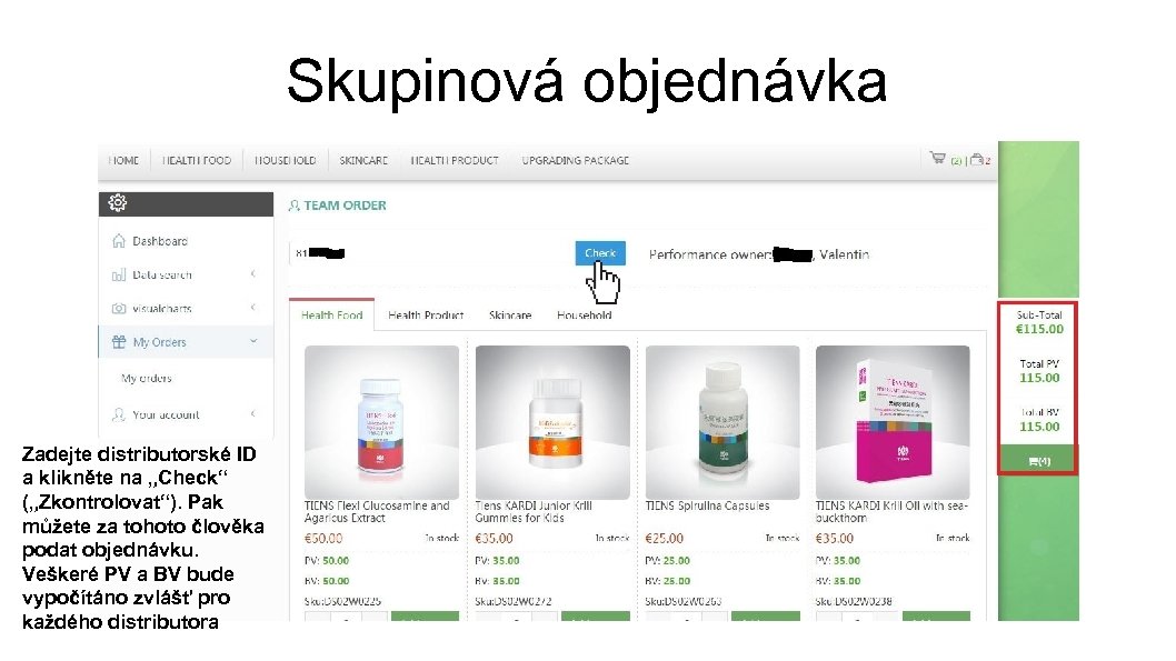 Skupinová objednávka Zadejte distributorské ID a klikněte na „Check“ („Zkontrolovat“). Pak můžete za tohoto