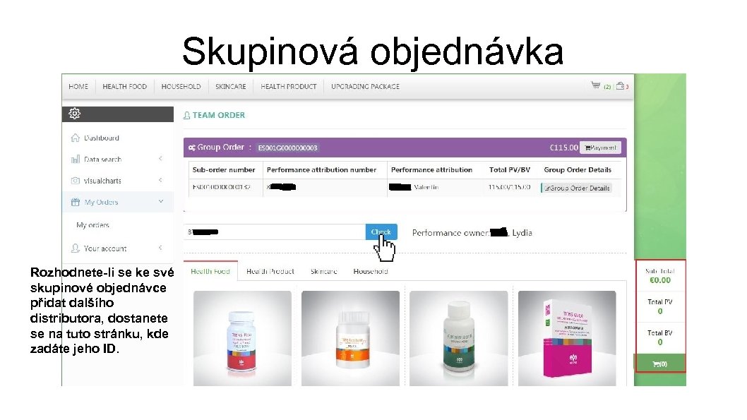 Skupinová objednávka Rozhodnete-li se ke své skupinové objednávce přidat dalšího distributora, dostanete se na