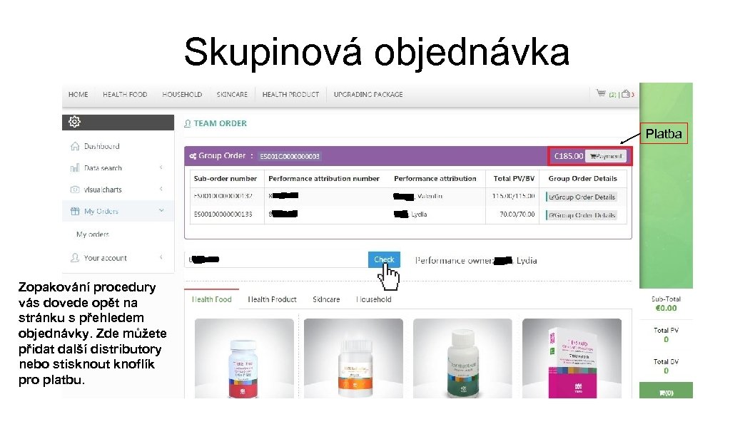 Skupinová objednávka Platba Zopakování procedury vás dovede opět na stránku s přehledem objednávky. Zde