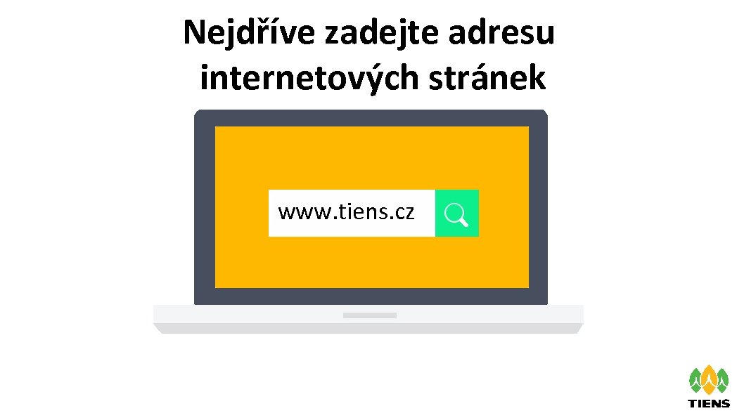 Nejdříve zadejte adresu internetových stránek www. tiens. cz 