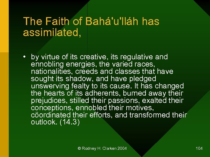 The Faith of Bahá'u'lláh has assimilated, • by virtue of its creative, its regulative