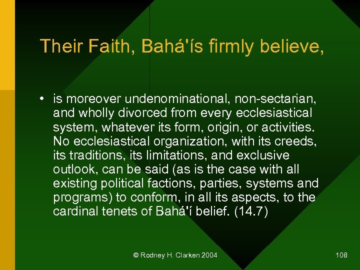 Their Faith, Bahá'ís firmly believe, • is moreover undenominational, non-sectarian, and wholly divorced from