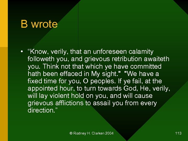 B wrote • “Know, verily, that an unforeseen calamity followeth you, and grievous retribution