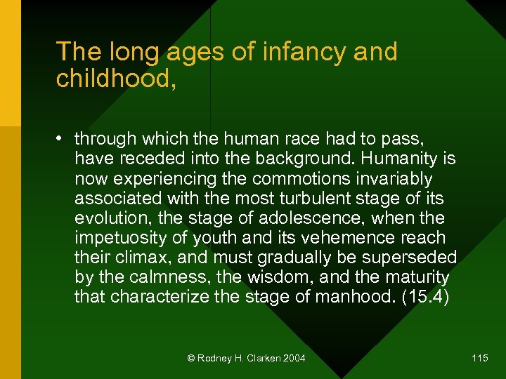 The long ages of infancy and childhood, • through which the human race had