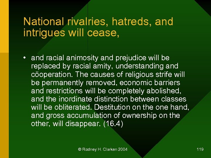 National rivalries, hatreds, and intrigues will cease, • and racial animosity and prejudice will