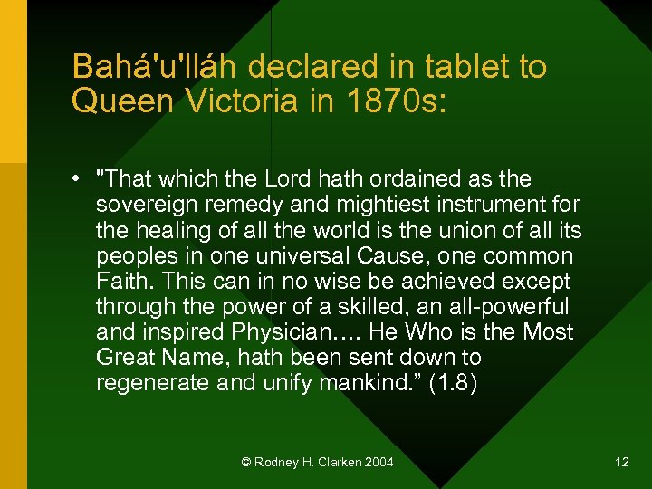 Bahá'u'lláh declared in tablet to Queen Victoria in 1870 s: • 
