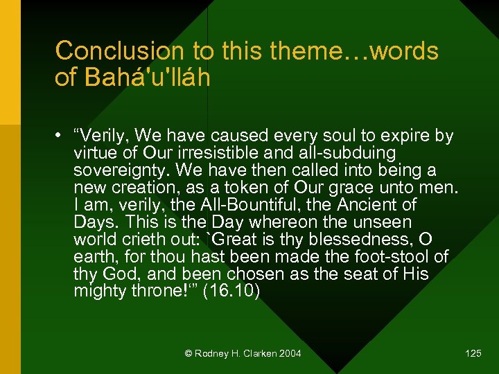 Conclusion to this theme…words of Bahá'u'lláh • “Verily, We have caused every soul to