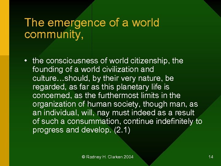 The emergence of a world community, • the consciousness of world citizenship, the founding