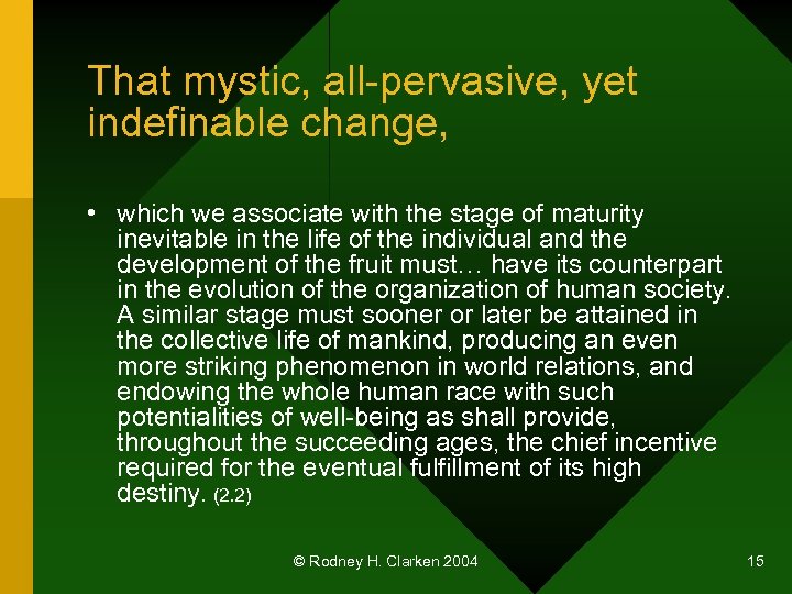 That mystic, all-pervasive, yet indefinable change, • which we associate with the stage of