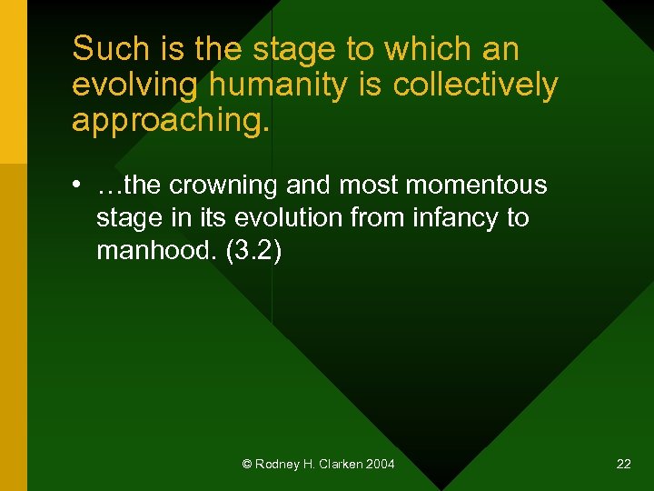 Such is the stage to which an evolving humanity is collectively approaching. • …the