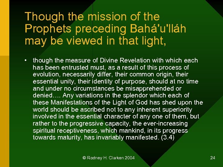 Though the mission of the Prophets preceding Bahá'u'lláh may be viewed in that light,