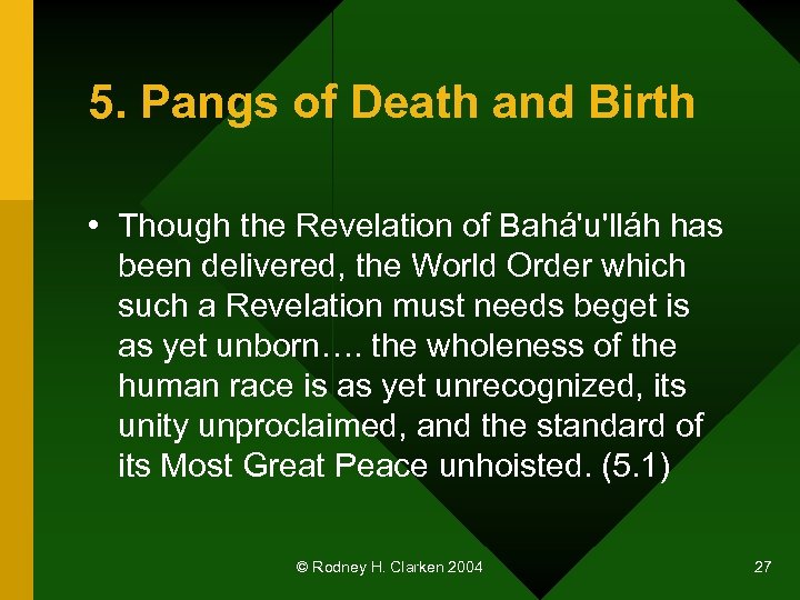 5. Pangs of Death and Birth • Though the Revelation of Bahá'u'lláh has been