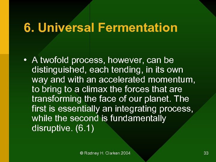 6. Universal Fermentation • A twofold process, however, can be distinguished, each tending, in