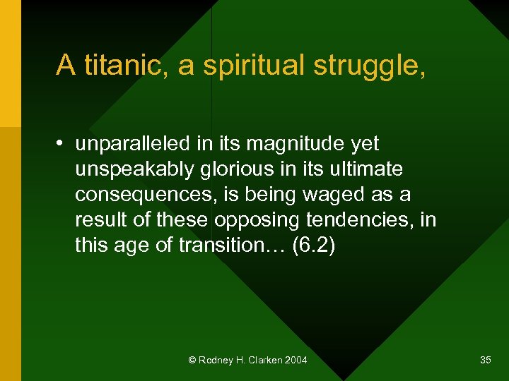 A titanic, a spiritual struggle, • unparalleled in its magnitude yet unspeakably glorious in