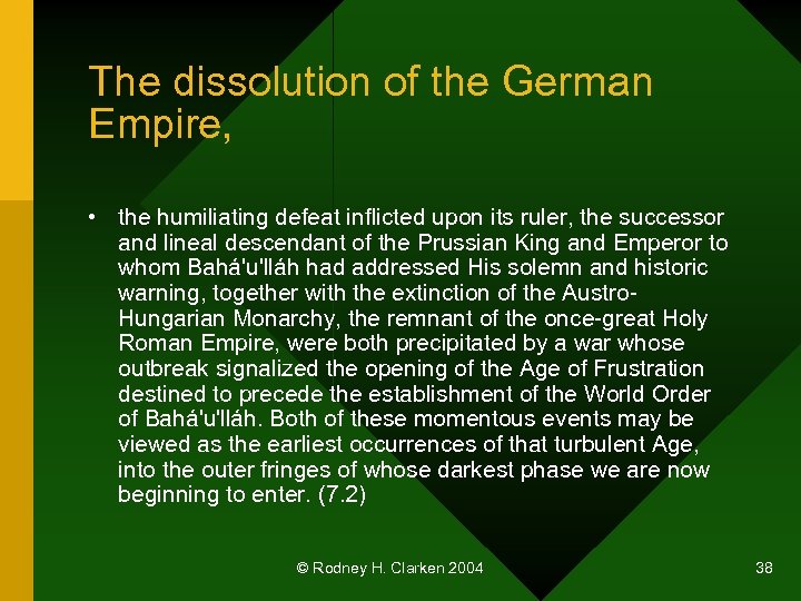 The dissolution of the German Empire, • the humiliating defeat inflicted upon its ruler,