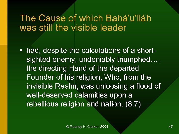 The Cause of which Bahá'u'lláh was still the visible leader • had, despite the