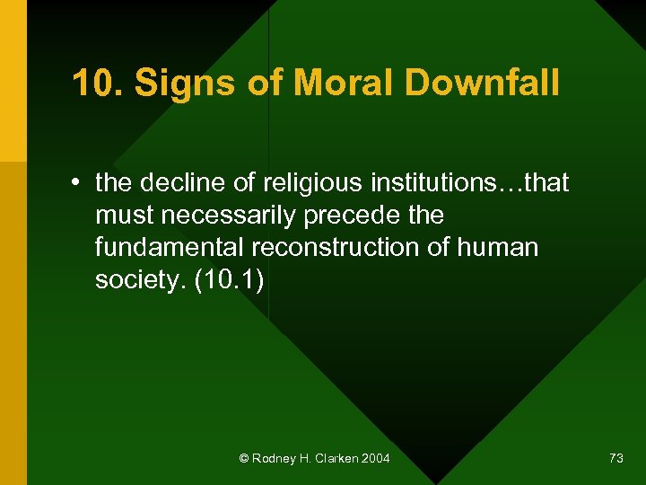 10. Signs of Moral Downfall • the decline of religious institutions…that must necessarily precede