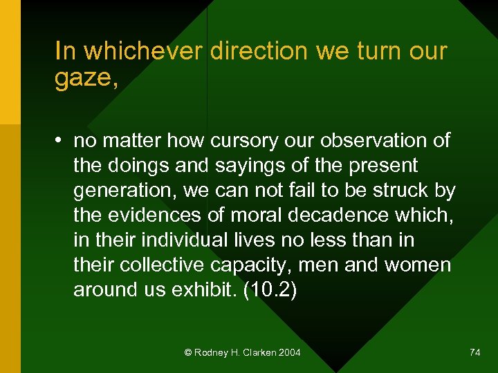 In whichever direction we turn our gaze, • no matter how cursory our observation