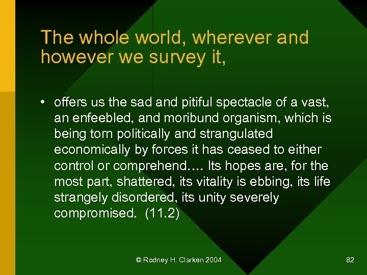 The whole world, wherever and however we survey it, • offers us the sad