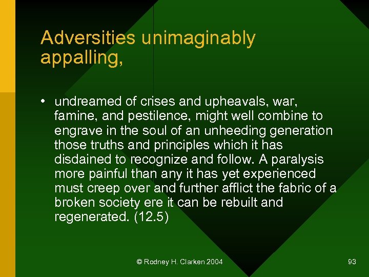 Adversities unimaginably appalling, • undreamed of crises and upheavals, war, famine, and pestilence, might