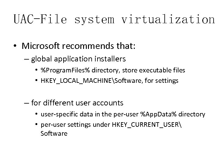 UAC-File system virtualization • Microsoft recommends that: – global application installers • %Program. Files%