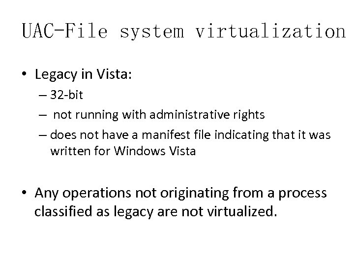 UAC-File system virtualization • Legacy in Vista: – 32 -bit – not running with