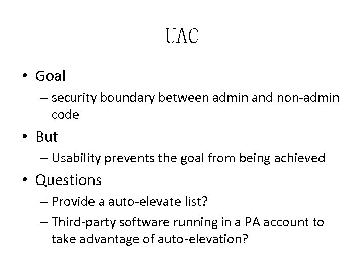 UAC • Goal – security boundary between admin and non-admin code • But –