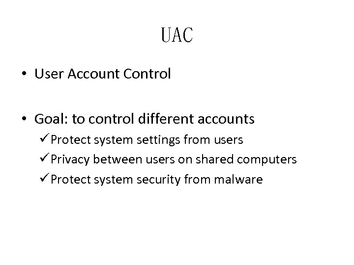 UAC • User Account Control • Goal: to control different accounts üProtect system settings