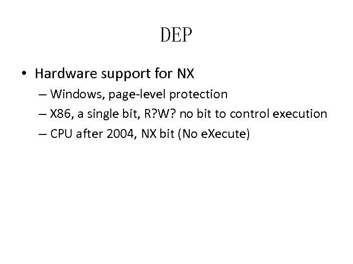 DEP • Hardware support for NX – Windows, page-level protection – X 86, a