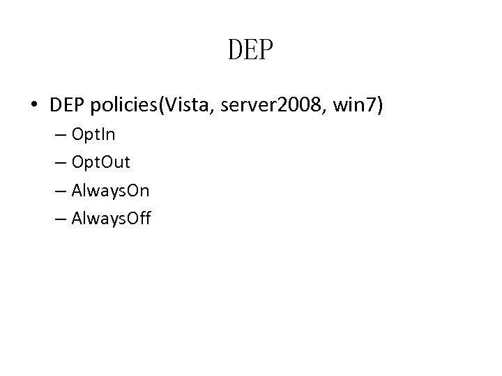 DEP • DEP policies(Vista, server 2008, win 7) – Opt. In – Opt. Out